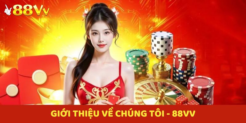 Giới thiệu tổng quan về chúng tôi - 88VV