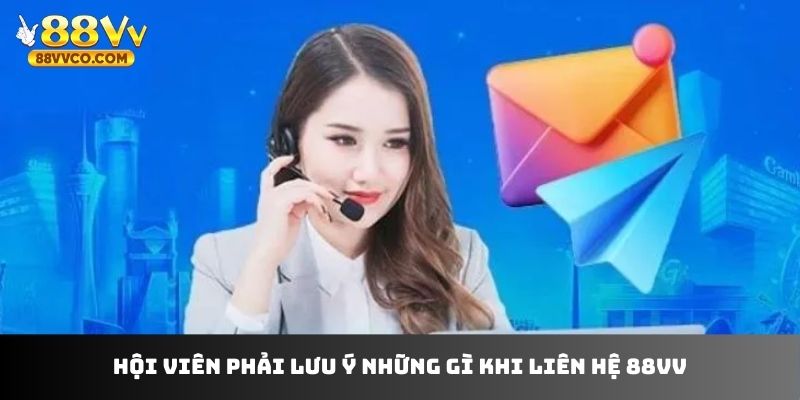 Hội viên phải lưu ý những gì khi liên hệ 88VV