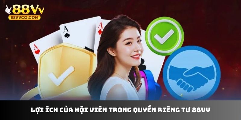 Lợi ích của hội viên trong quyền riêng tư 88VV